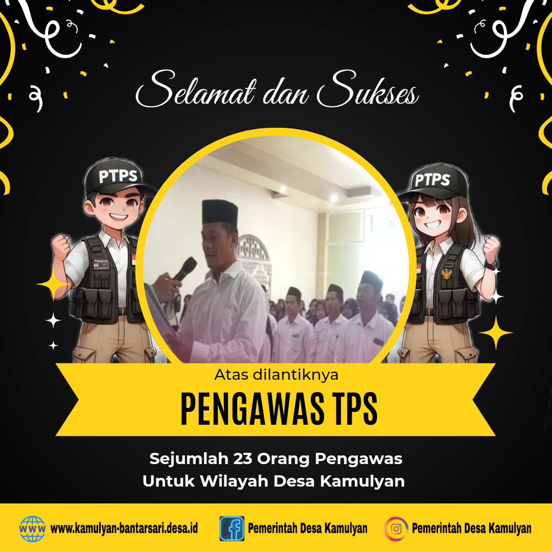 SELAMAT DAN SUKSES ATAS PELANTIKAN 23 PENGAWAS TPS DESA KAMULYAN UNTUK PILKADA 2024